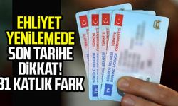 Ehliyet yenilemede son tarihe dikkat! 81 katlık fark