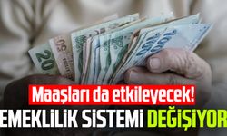 Emeklilik sistemi değişiyor: Maaşları da etkileyecek!