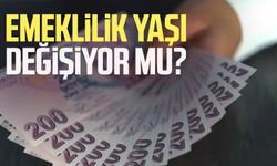 Emeklilik yaşı değişiyor mu?