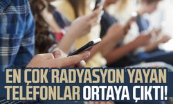 En çok radyasyon yayan telefonlar ortaya çıktı!