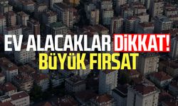 Ev alacaklar dikkat! Büyük fırsat