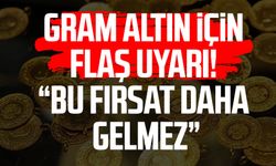 Gram altın için flaş uyarı! "Bu fırsat daha gelmez"