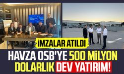 Havza OSB'ye 500 milyon dolarlık dev yatırım! İmzalar atıldı