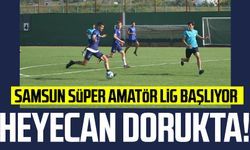 Heyecan dorukta! Samsun Süper Amatör Lig başlıyor