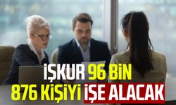 İŞKUR 96 bin 876 kişiyi işe alacak