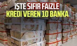 İşte sıfır faizle kredi veren 10 banka