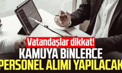 Vatandaşlar dikkat! Kamuya binlerce personel alımı yapılacak