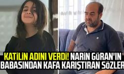 Katilin adını verdi! Narin Güran'ın babasından kafa karıştıran sözler