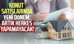 Konut satışlarında yeni dönem: Artık herkes yapamayacak!