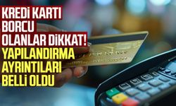 Kredi kartı borcu olanlar dikkat! Yapılandırma ayrıntıları belli oldu