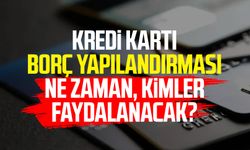 Kredi kartı borç yapılandırması ne zaman, kimler faydalanacak?