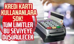 Kredi kartı kullananlara şok! Tüm limitler bu seviyeye düşürülecek