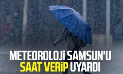 Meteoroloji Samsun'u saat verip uyardı