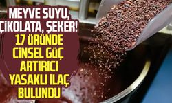 Meyve suyu, çikolata, şeker! 17 üründe cinsel güç artırıcı yasaklı ilaç bulundu