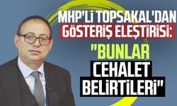 MHP'li İlyas Topsakal'dan gösteriş eleştirisi: "Bunlar cehalet belirtileri"