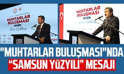 "Muhtarlar Buluşması"nda “Samsun Yüzyılı” mesajı