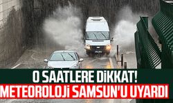 O saatlere dikkat! Meteoroloji Samsun'u uyardı