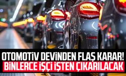 Otomotiv devinden flaş karar! Binlerce işçi işten çıkarılacak