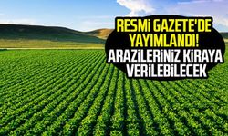 Resmi Gazete'de yayımlandı! O arazileriniz kiraya verilecek