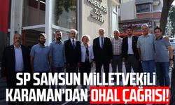 Saadet Partisi Samsun Milletvekili Mehmet Karaman’dan OHAL çağrısı!