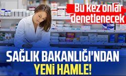 Sağlık Bakanlığı'ndan yeni hamle! Bu kez onlar denetlenecek