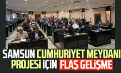 Samsun Cumhuriyet Meydanı Projesi için flaş gelişme