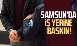 Samsun'da iş yerine baskın!