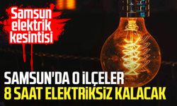 Samsun elektrik kesintisi: Samsun'da o ilçeler 8 saat elektriksiz kalacak