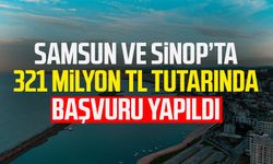 Samsun ve Sinop’ta 321 milyon TL tutarında başvuru yapıldı