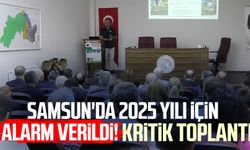 Samsun'da 2025 yılı için alarm verildi! Kritik toplantı