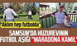 Samsun'da huzurevinin futbol aşığı "Maradona Kamil"