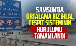 Samsun’da Ortalama Hız İhlal Tespit Sisteminin kurulumu tamamlandı