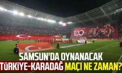 Samsun'da oynanacak Türkiye-Karadağ maçı ne zaman?