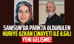 Samsun'da parkta öldürülen Huriye Özkan cinayeti ile ilgili yeni gelişme!