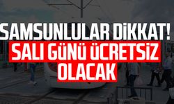 Samsunlular dikkat! Salı günü ücretsiz oldu