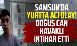 Samsun'da yurtta acı olay! Doğuş Can Kavaklı intihar etti