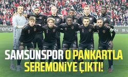 Samsunspor o pankartla seremoniye çıktı!