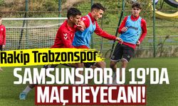 Samsunspor U 19'da maç heyecanı! Rakip Trabzonspor