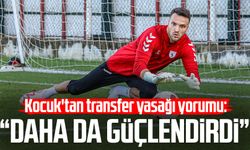 Samsunspor'da Okan Kocuk'tan transfer yasağı yorumu: "Daha da güçlendirdi"