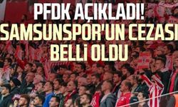 Samsunspor'un cezası belli oldu! PFDK açıkladı