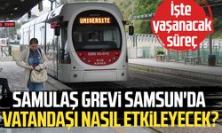 SAMULAŞ grevi Samsun'da vatandaşı nasıl etkileyecek? İşte süreç