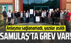 SAMULAŞ'ta grev var! Anlaşma sağlanamadı, yazılar asıldı