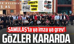 SAMULAŞ'ta ya imza ya grev! Samsun'da gözler kararda