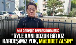 Sıla bebeğin teyzesi konuştu: "Öyle kanı bozuk bir kız kardeşimiz yok, müebbet alsın"