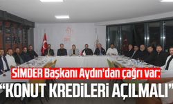 SİMDER Başkanı Sezgin Aydın'dan çağrı var: Konut kredileri açılmalı