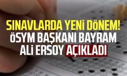 Sınavlarda yeni dönem! ÖSYM Başkanı Bayram Ali Ersoy açıkladı