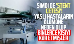 Şimdi de 'Stent çetesi' Yaşlı hastaların ölümüne neden olup binlerce kişiyi kör etmişler