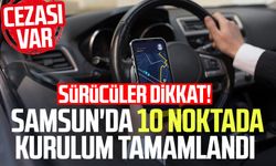 Sürücüler dikkat! Samsun'da 10 noktada kurulum tamamlandı