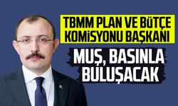 TBMM Plan ve Bütçe Komisyonu Başkanı Mehmet Muş basınla buluşacak