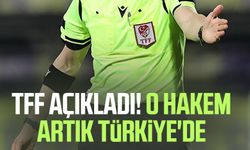 TFF açıkladı! O hakem artık Türkiye'de